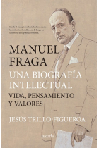 Manuel Fraga, una biografía intelectual. Vida, pensamiento y valores