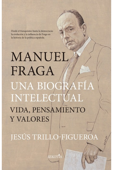 Manuel Fraga, una biografía intelectual. Vida, pensamiento y valores