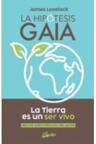 La hipótesis Gaia. La Tierra es un ser vivo