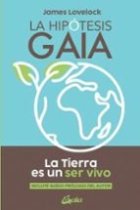 La hipótesis Gaia. La Tierra es un ser vivo