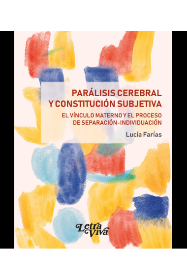 Parálisis cerebral y constitución subjetiva. El vínculo materno y el proceso de separación-individuación