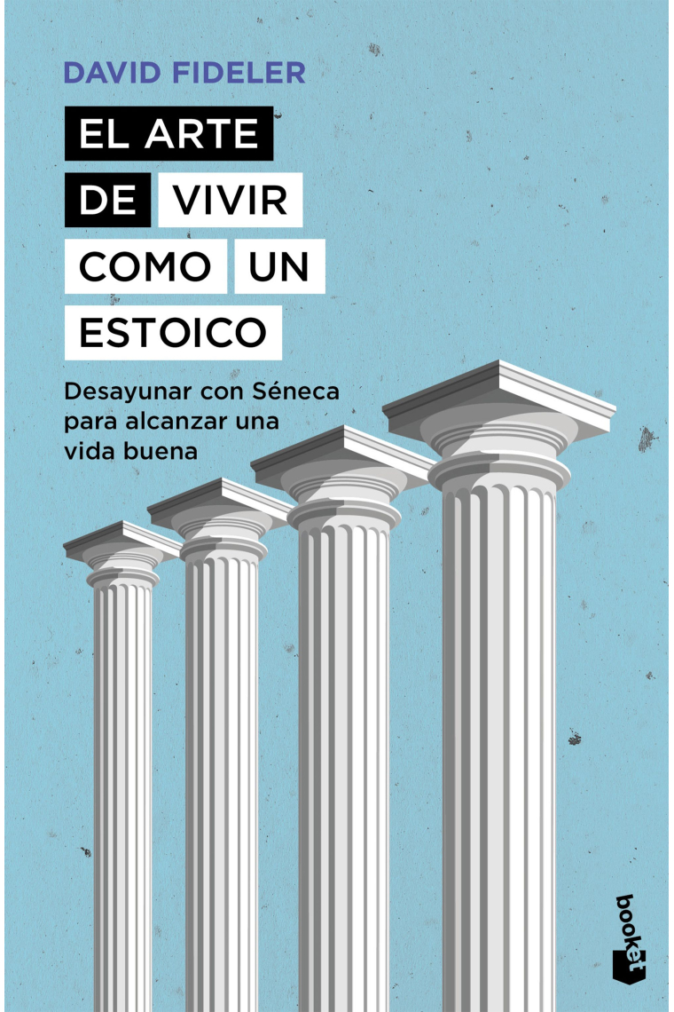 El arte de vivir como un estoico: desayunar con Séneca para alcanzar una vida buena (Edición bolsillo)