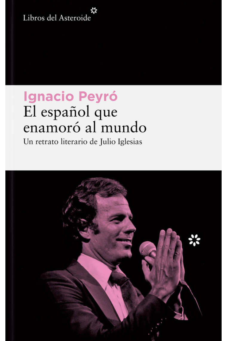 El español que enamoró al mundo. Un retrato literario de Julio Iglesias