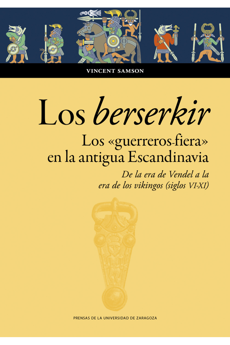 Los berserkir: los «guerreros fiera» en la antigua Escandinavia. De la era de Vendel a la era de los vikingos (siglos VI-XI)