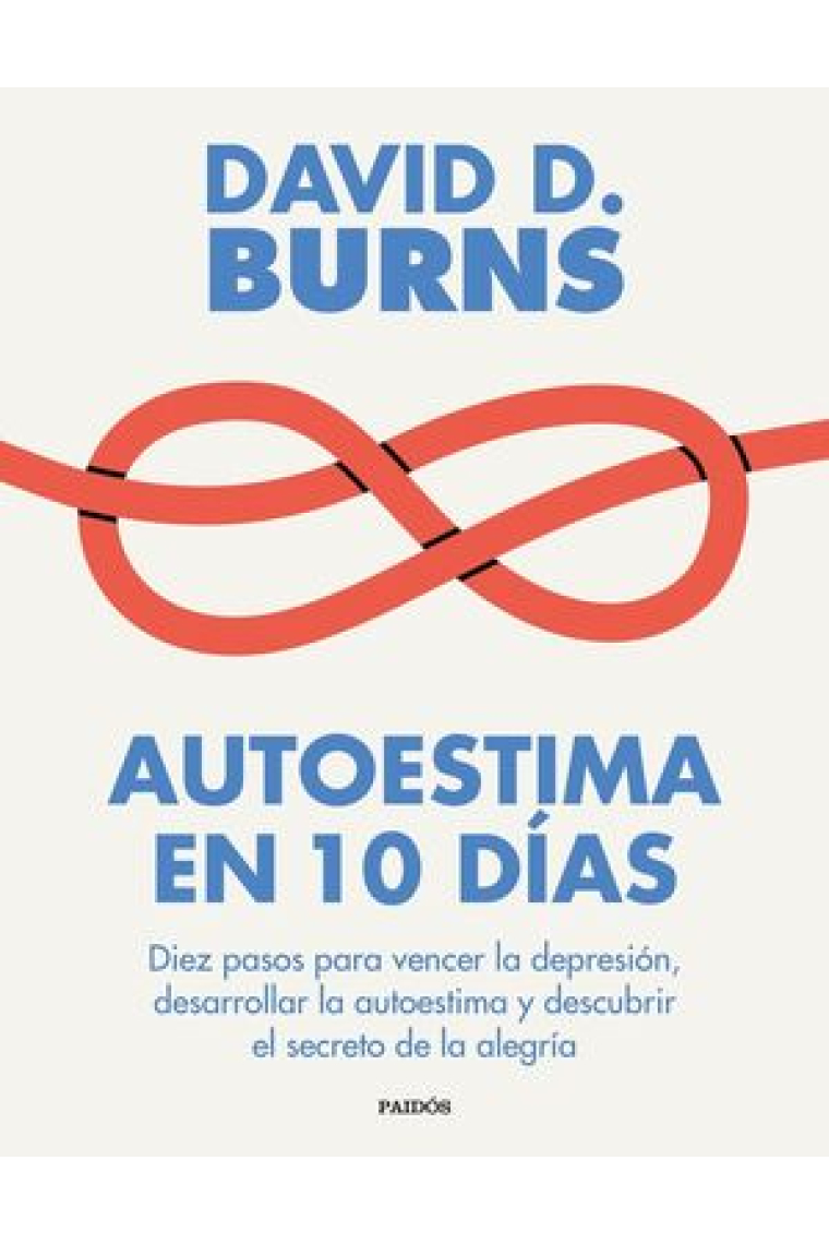 Autoestima en 10 días. Diez pasos para vencer la depresión, desarrollar la autoestima y descubrir el secreto de la alegría (Nueva presentación)