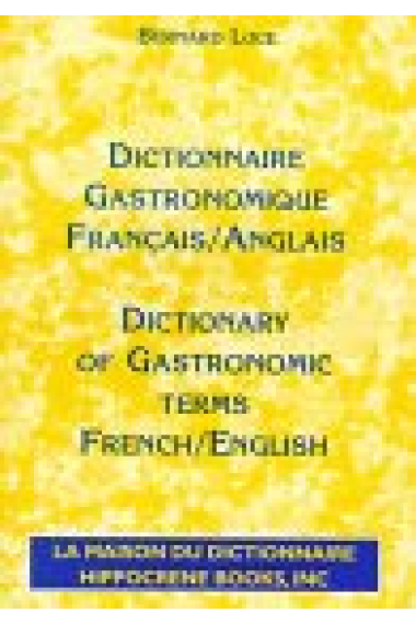 Dictionnaire Gastronomique: Français-Anglais=Dictionary of Gastronomic terms: French-English