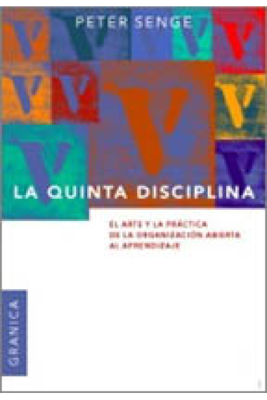 La quinta disciplina. El arte y la práctica de la organización abierta al aprendizaje