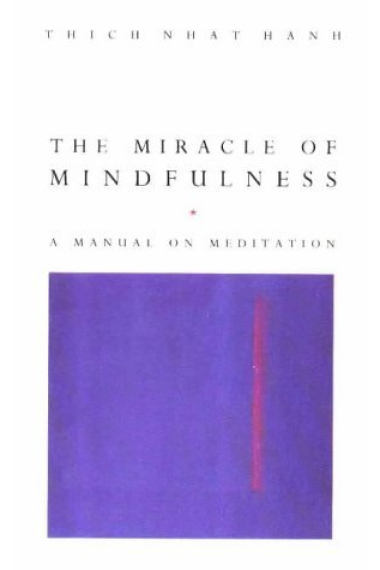 The miracle of mindfulness: Manual on Meditation