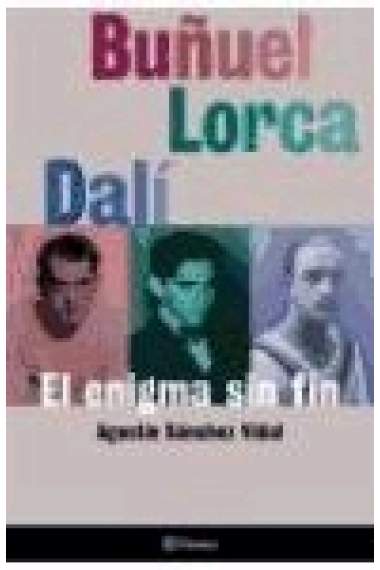 Buñuel lorca Dalí. El enigma sin fin.