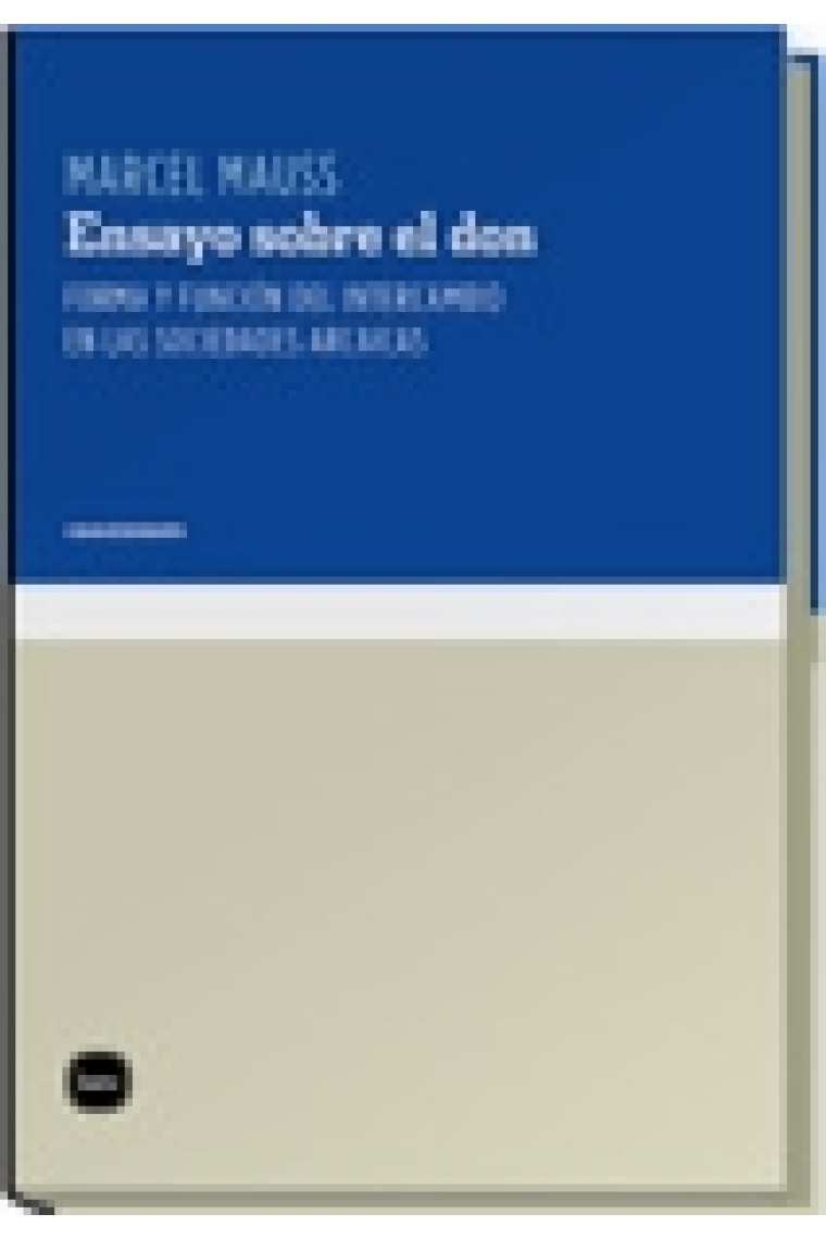 Ensayos sobre el don. Forma y formación del intercambio en las sociedades arcaicas