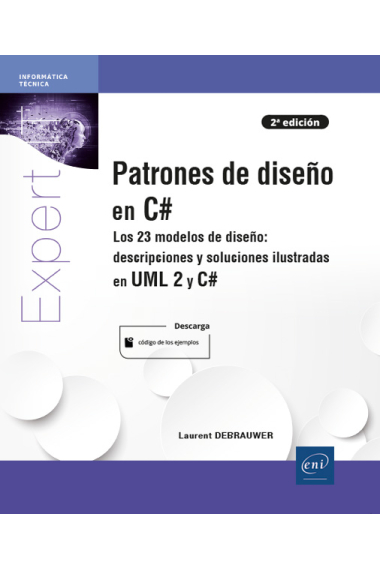 Patrones de diseño en C#. Los 23 modelos de diseño: descripción y soluciones ilustradas en UML 2 y C#