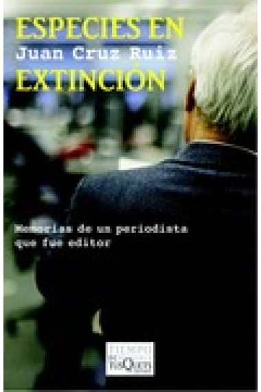 Especies en extinción: memorias de un periodista que fue editor