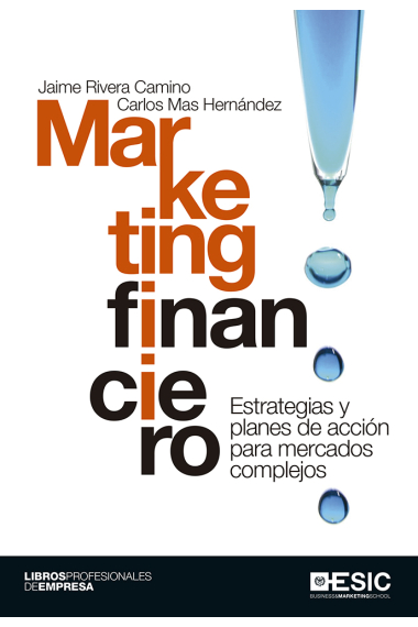 Marketing financiero . Estrategias y planes de acción para mercados complejos