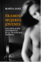 Éramos mujeres jóvenes. Una educación sentimental de la Transición española