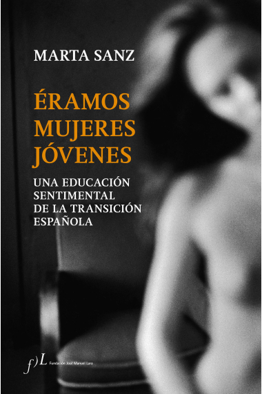 Éramos mujeres jóvenes. Una educación sentimental de la Transición española