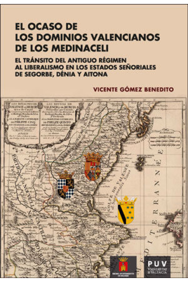 El ocaso de los dominios valencianos de los Medínaceli:El tránsito del antiguo régimen al liberalismo en los estados señoriales de Segorbe,Dénia y Aitona