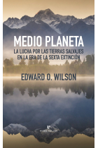 Medio planeta. La lucha por las tierras salvajes en la era de la sexta extinción