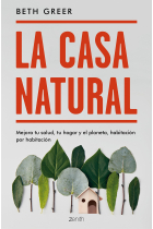 La casa natural. Mejora tu salud, tu hogar y el planeta, habitación por habitación