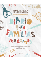 Diario para familias modernas. Juegos, actividades y otras propuestas para disfrutar juntos