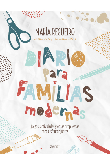 Diario para familias modernas. Juegos, actividades y otras propuestas para disfrutar juntos