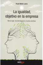 La igualdad, objetivo en la empresa. Marcol legal, recomendaciones y buenas prácticas