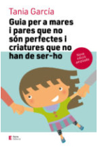 Guia per a mares i pares que no són perfectes i criatures que no han de ser-ho (Nova edició ampliada)