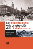 Las infraestructuras en la construcción de la ciudad moderna. España y México, 1850-1936