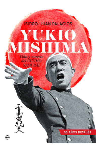 Yukio Mishima: vida y muerte del último samurái