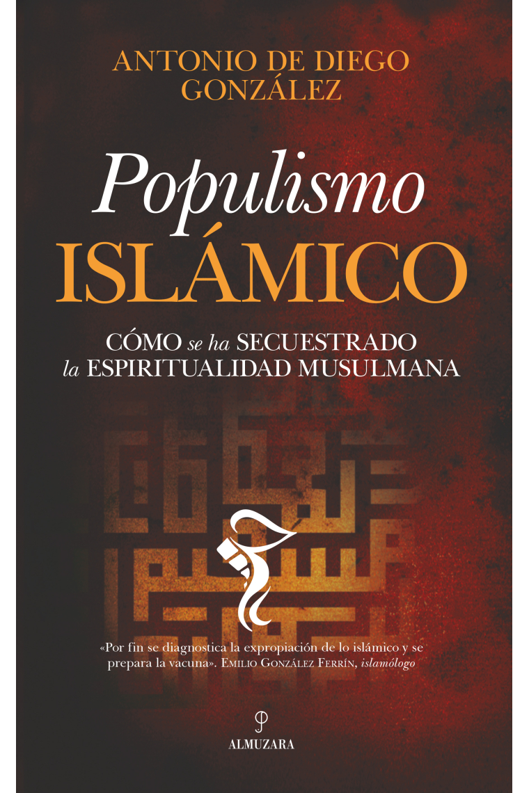 Populismo islámico. Cómo se ha secuestrado la espiritualidad musulmana