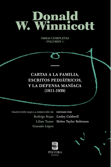 Obras completas Donald Winnicott Vol. 1. Cartas A La Familia, Escritos pediátricos y La Defensa Maníaca (1911-1939)