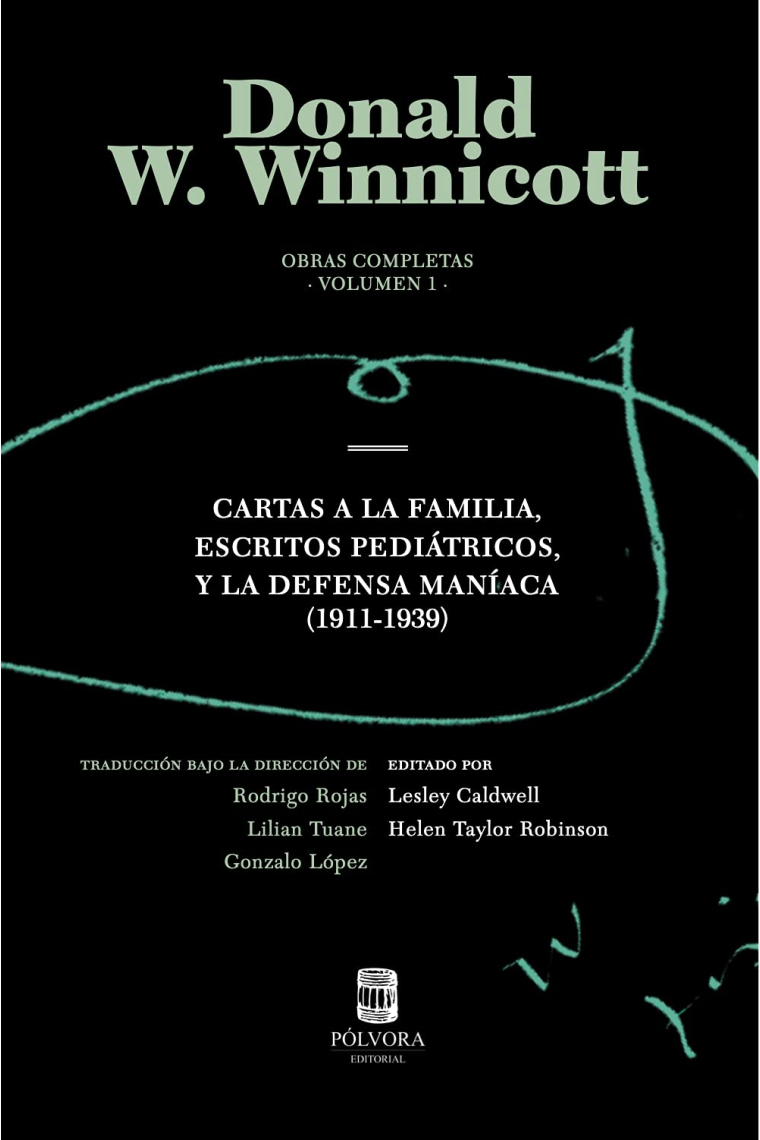 Obras completas Donald Winnicott Vol. 1. Cartas A La Familia, Escritos pediátricos y La Defensa Maníaca (1911-1939)