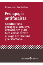 Pedagogía antifascista. Construir una pedagogía inclusiva, democrática y del bien común frente al auge del fascismo y la xenofobia