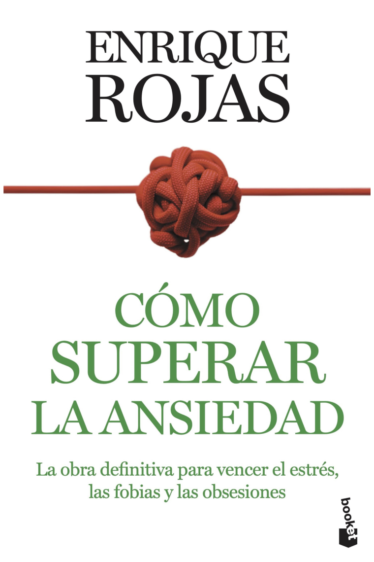 Cómo superar la ansiedad. La obra definitiva para vencer el estrés, las fobias y las obsesiones