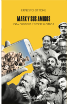 Marx y sus amigos. Para curiosos y desprejuiciados