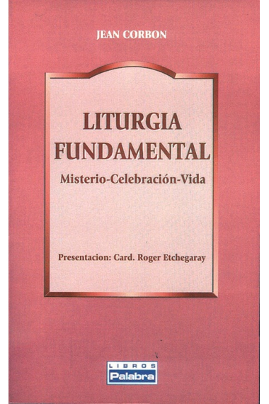 Liturgia Fundamental: Misterio. Celebración. Vida