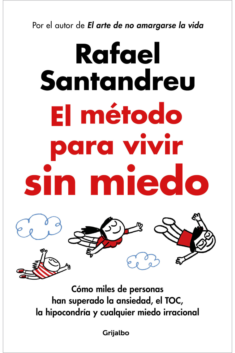 El método para vivir sin miedo. Cómo miles de personas han superado la ansiedad, el TOC, la hipocondría y cualquier miedo irracional