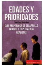 Edades y prioridades. Guía respetuosa de desarrollo infantil y expectativas realistas