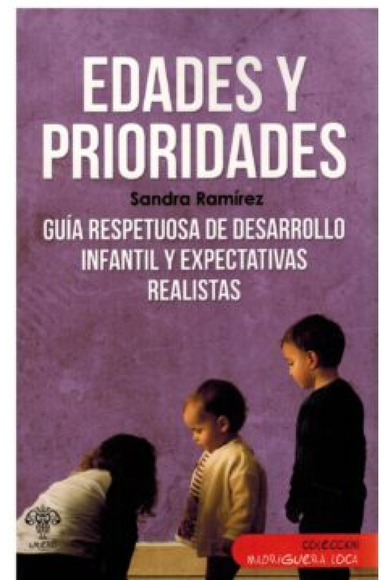 Edades y prioridades. Guía respetuosa de desarrollo infantil y expectativas realistas