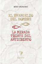 EL EVANGELIO DEL HOMBRE / LA MIRADA TRISTE DEL ANTICRISTO