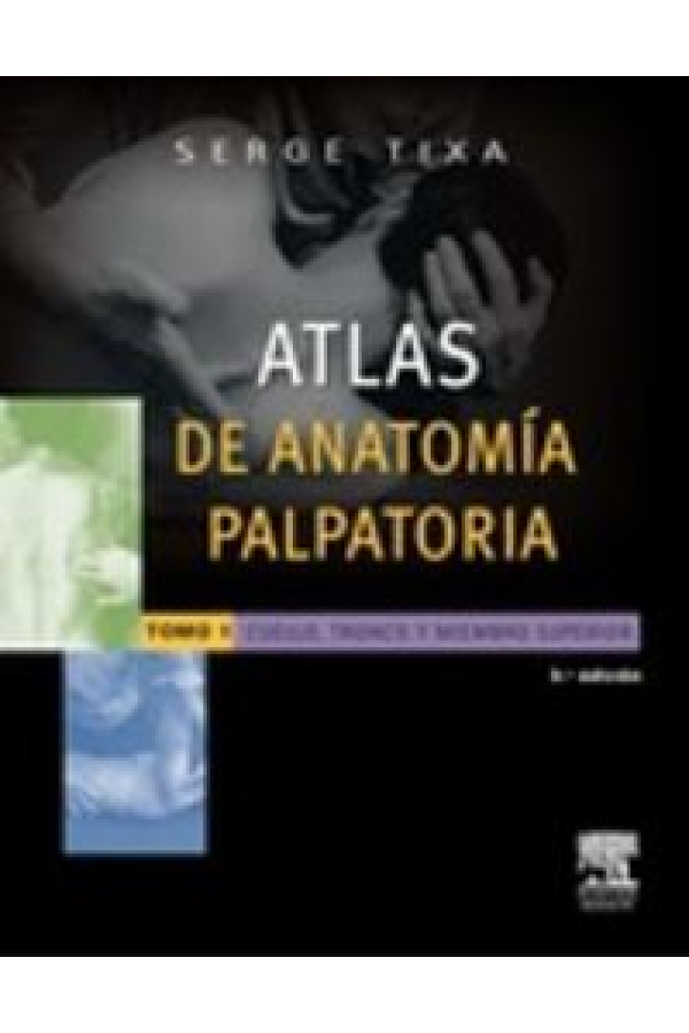 Atlas de anatomía palpatoria. Tomo 1. Cuello, tronco y miembro superior (3ª ed.)