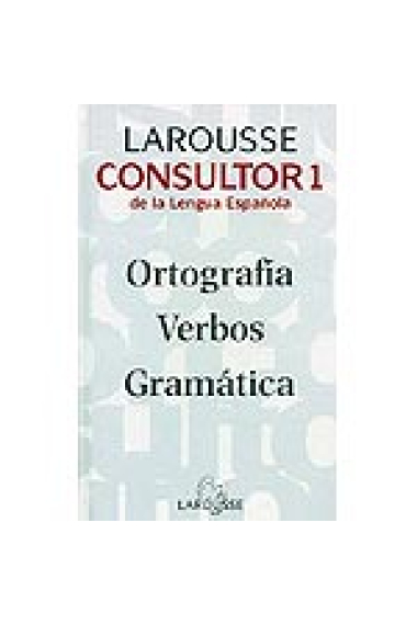 Larousse consultor 1 de la Lengua Española. Ortografía. Verbos. Gramática