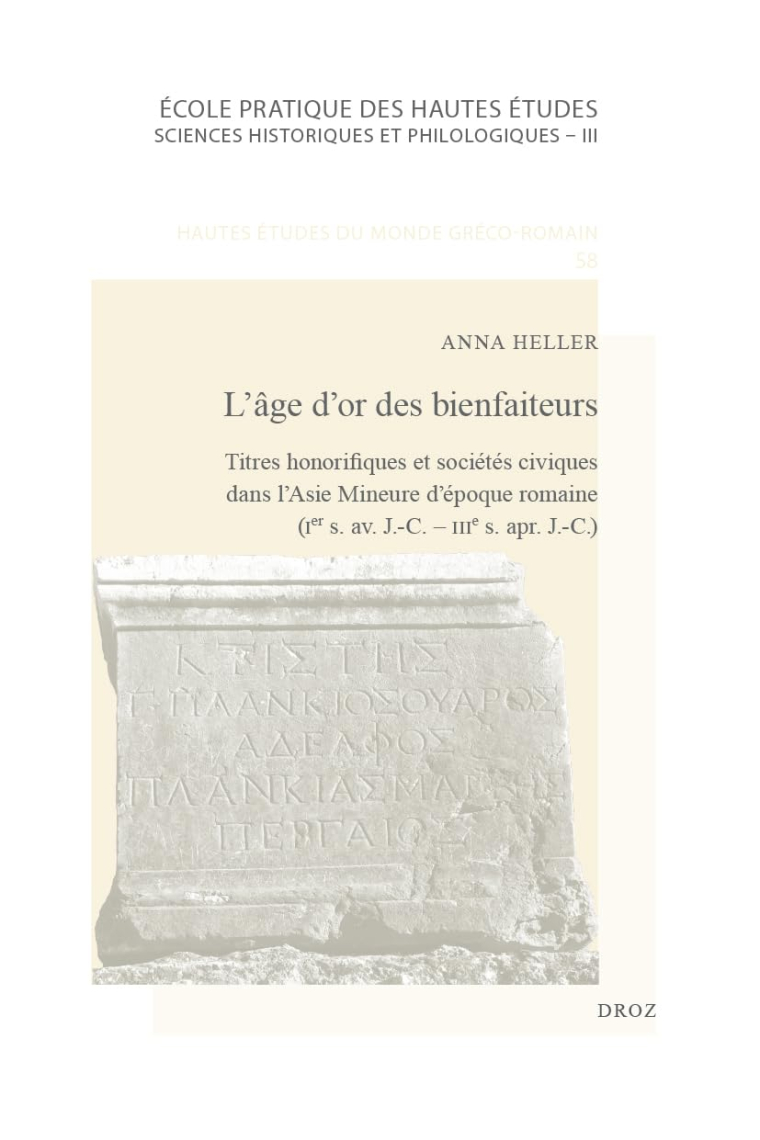 L'âge d'or des bienfaiteurs: Titres honorifiques et sociétés civiques dans l'Asie Mineure d'époque romaine (Ier s. av. J.-C. - II