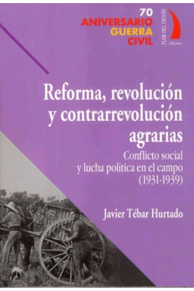 Reforma, revolución y contrarrevolución agrarias. Conflicto social y lucha política en el campo (1931-1939)