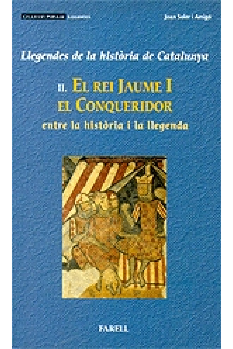 El rei Jaume I el Conqueridor entre la història i la llegenda