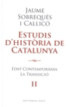 Estudis d' història de Catalunya. Vol. II. Edat Contemporània. La Transició.