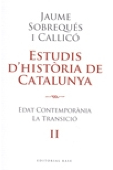 Estudis d' història de Catalunya. Vol. II. Edat Contemporània. La Transició.