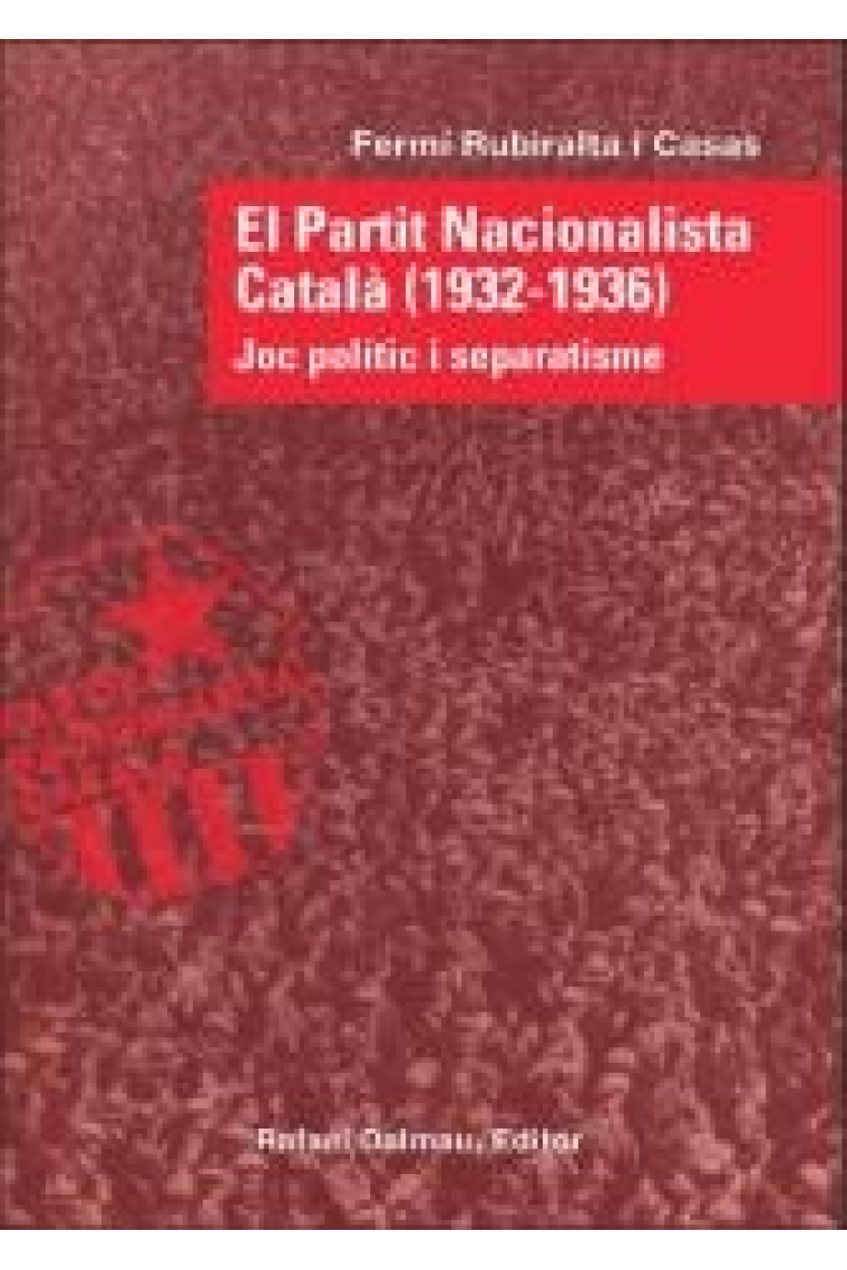 El Partit Nacionalista Català (1932-1936). Joc polític i separatisme