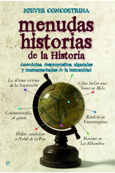 Menudas historias de la Historia. Anécdotas, despropósitos, algaradas y mamarrachadas de la humanidad