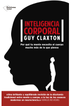 Inteligencia corporal. Por qué tu mente necesita el cuerpo mucho más de lo que piensa