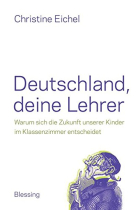 Deutschland, deine Lehrer: Warum sich die Zukunft unserer Kinder im Klassenzimmer entscheidet